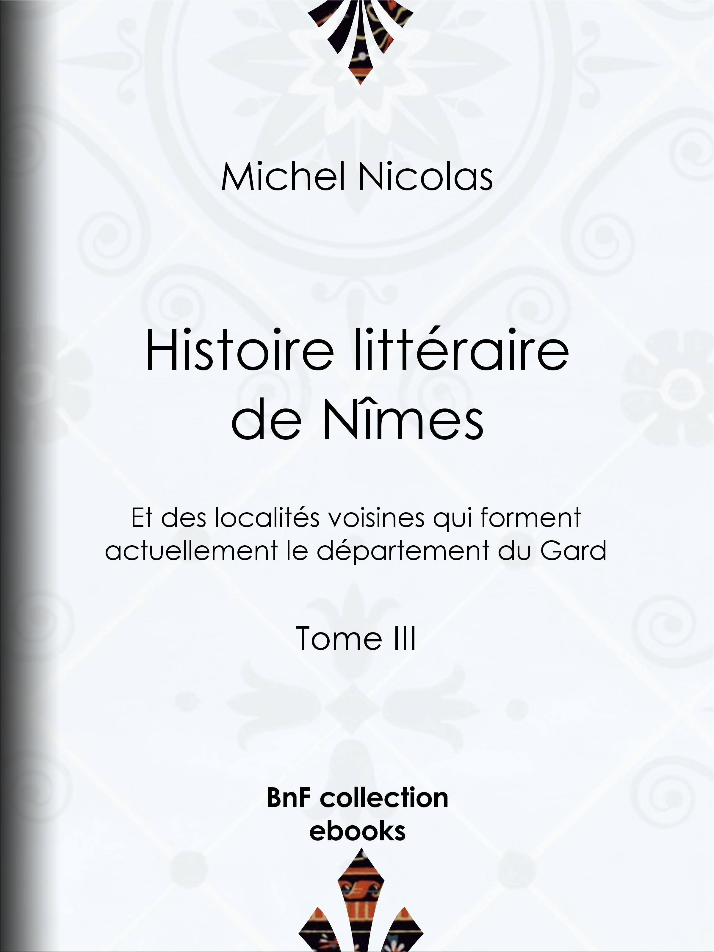 ebook cover of Histoire littéraire de Nîmes et des localités voisines qui forment actuellement le département du Gard, by Michel Nicolas
