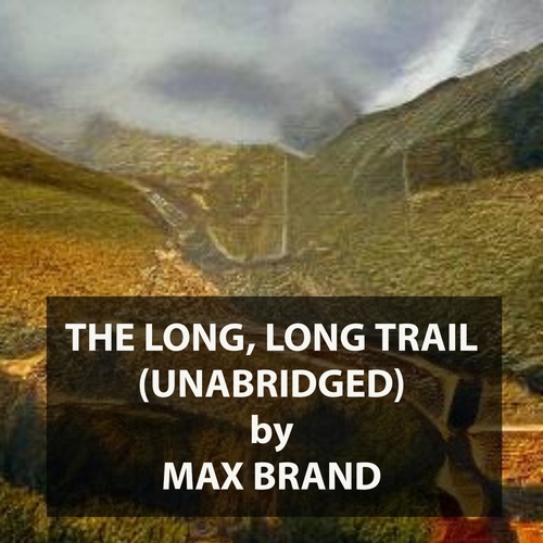 audiobook cover of The Long, Long Trail (UNABRIDGED), by Max Brand