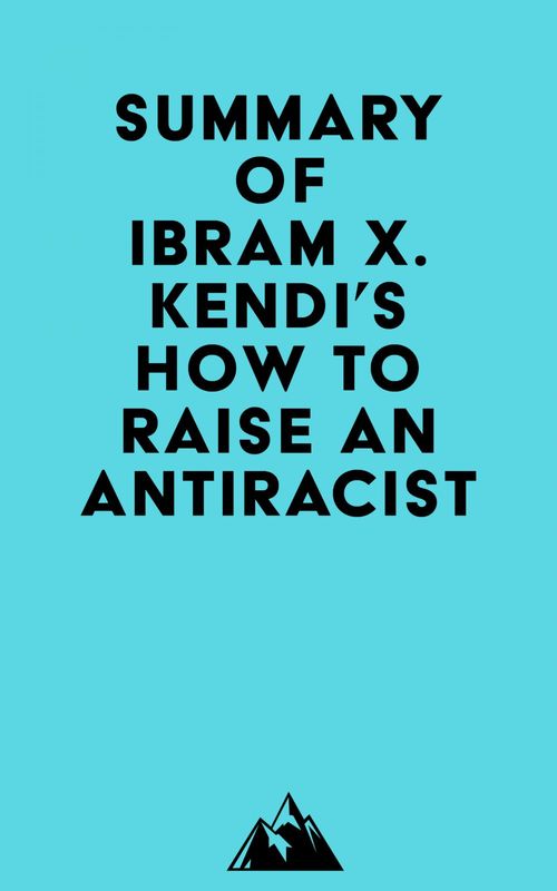 Couverture ebook de Summary of Ibram X. Kendi's How to Raise an Antiracist, de Everest Media