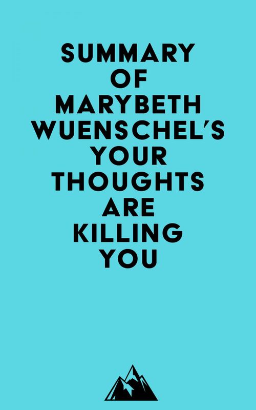 Couverture ebook de Summary of Marybeth Wuenschel's Your Thoughts are Killing You, de Everest Media