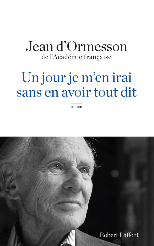 Couverture ebook de Un jour je m'en irai sans en avoir tout dit, de Jean d' Ormesson