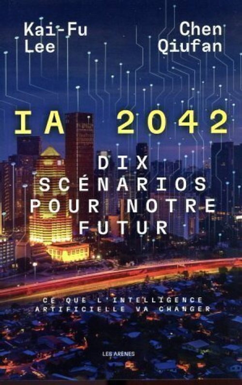 ebook cover of IA 2042 - Dix scénarios pour notre futur, by Chen Qiufan, Kai-Fu Lee