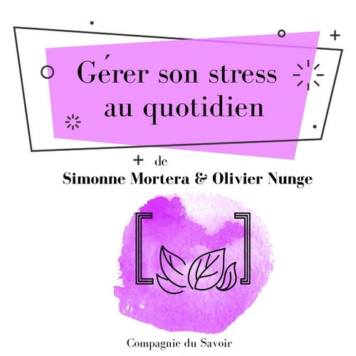 Couverture audiobook de Gerer son stress au quotidien, de Olivier Nunge, Simonne Mortera