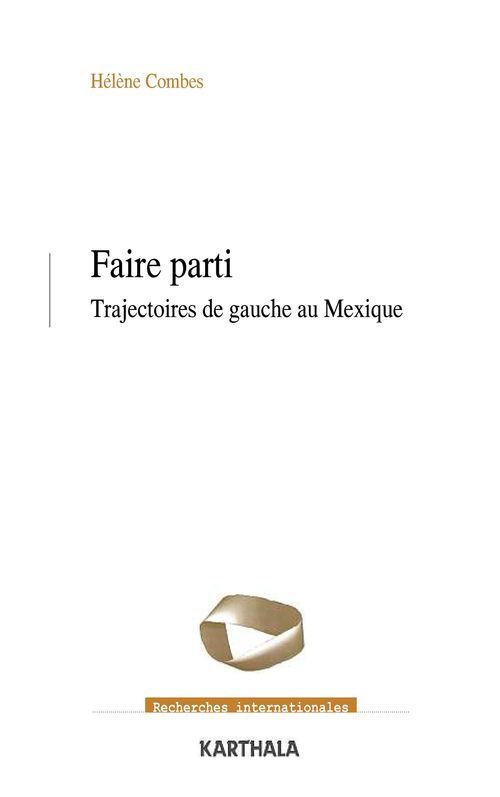 Couverture ebook de Faire parti - Trajectoires de gauche au Mexique, de Hélène Combes