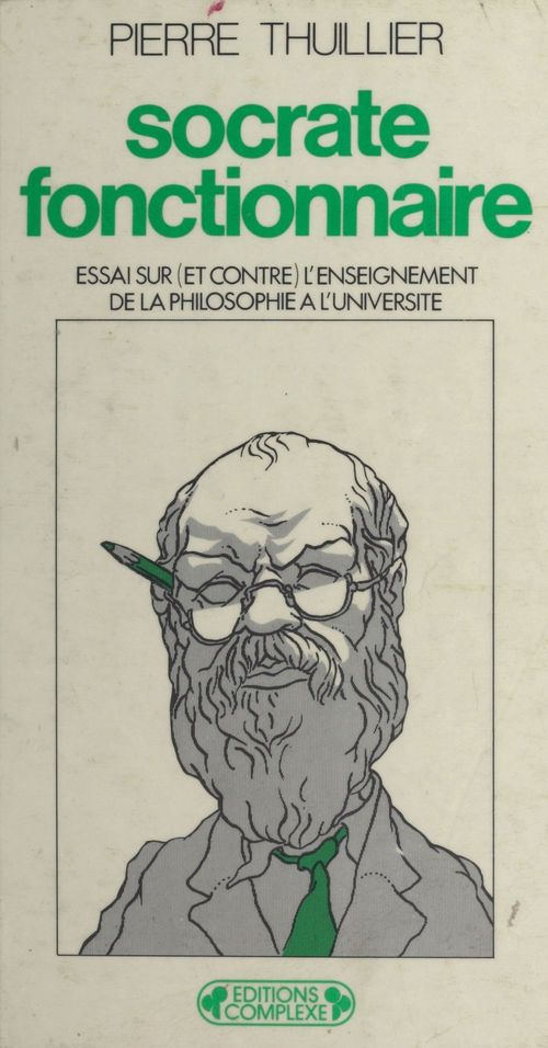 ebook cover of Socrate fonctionnaire : Essai sur (et contre) l'enseignement de la philosophie à l'université, by Pierre Thuillier