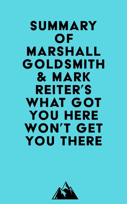 ebook cover of Summary of Marshall Goldsmith & Mark Reiter's What Got You Here Won't Get You There, by Everest Media