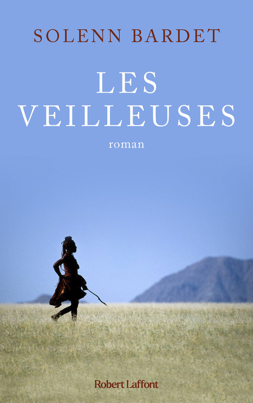 Couverture ebook de Les Veilleuses - L'Histoire d'une femme himba face à l'avancée de la modernité en Namibie, de Solenn Bardet