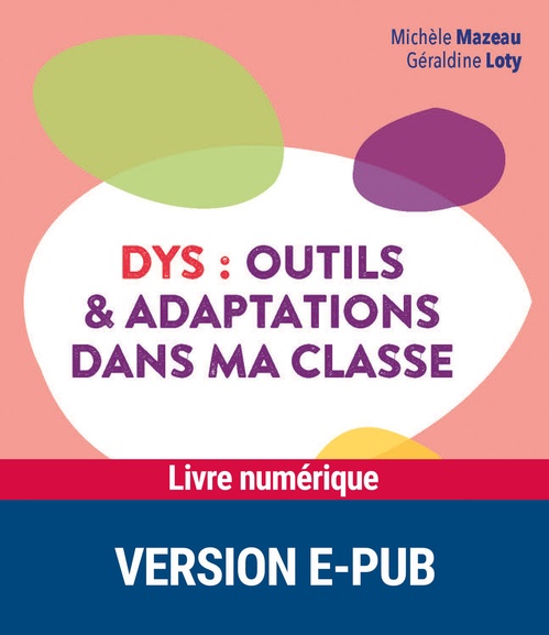 Couverture ebook de DYS- Outils et adaptations dans ma classe cycles 2 et 3 - Epub, de Géraldine Loty, Michèle Mazeau