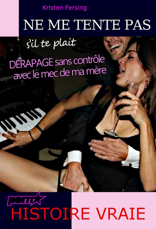 ebook cover of Ne me Tente pas s´il te plait : DÉRAPAGE sans contrôle avec le mec de ma mère [d´après une Histoire vraie, +18], by Kristen Fersing