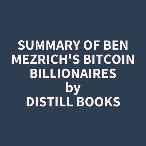 audiobook cover of Summary of Ben Mezrich's Bitcoin Billionaires, by Distill Books