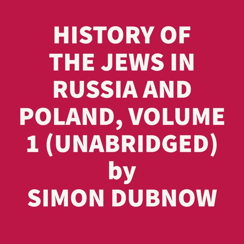 Couverture audiobook de History Of The Jews In Russia And Poland, Volume 1 (Unabridged), de Simon Dubnow