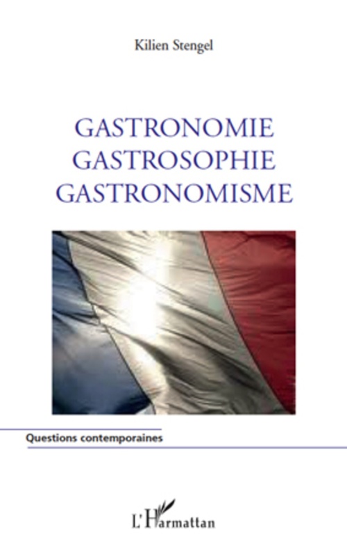 Couverture ebook de Gastronomie Gastrosophie Gastronomisme, de Kilien Stengel