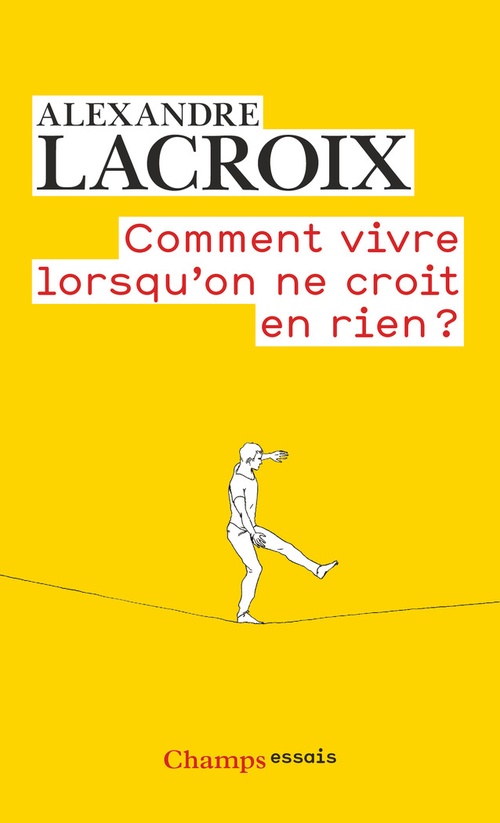 Couverture ebook de Comment vivre lorsqu'on ne croit en rien ?, de Alexandre Lacroix