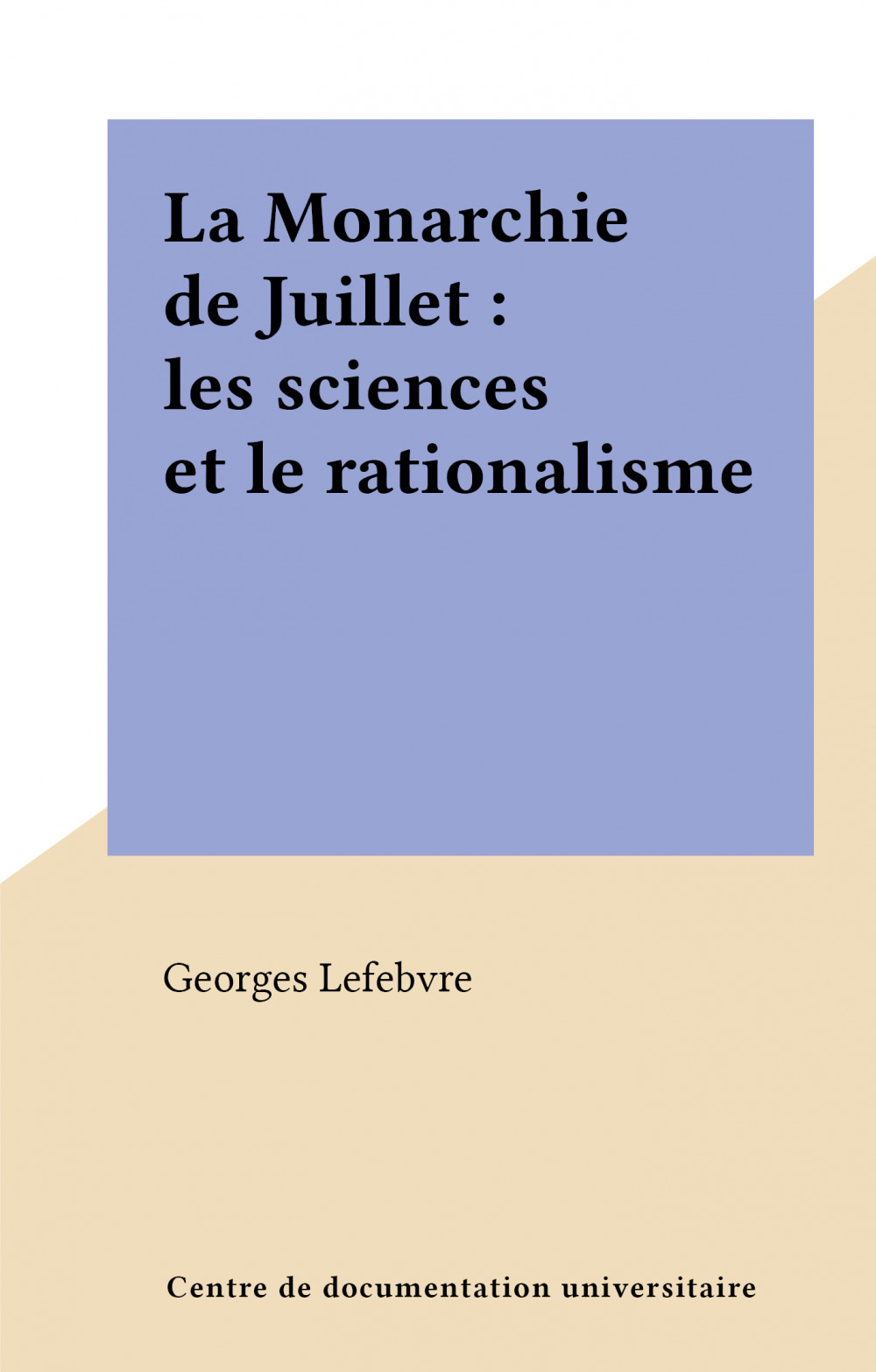 Couverture ebook de La Monarchie de Juillet : les sciences et le rationalisme, de Georges Lefebvre