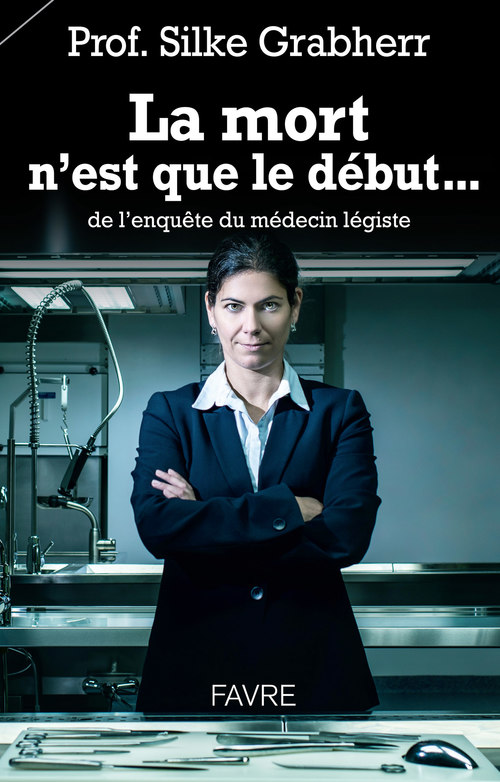 Couverture ebook de La mort n'est que le début... de l'enquête du médecin légiste, de Silke Grabherr