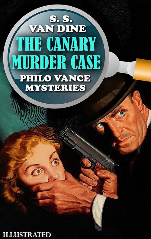 ebook cover of The Canary Murder Case. Philo Vance Mysteries. Illustrated, by S. S. Van Dine