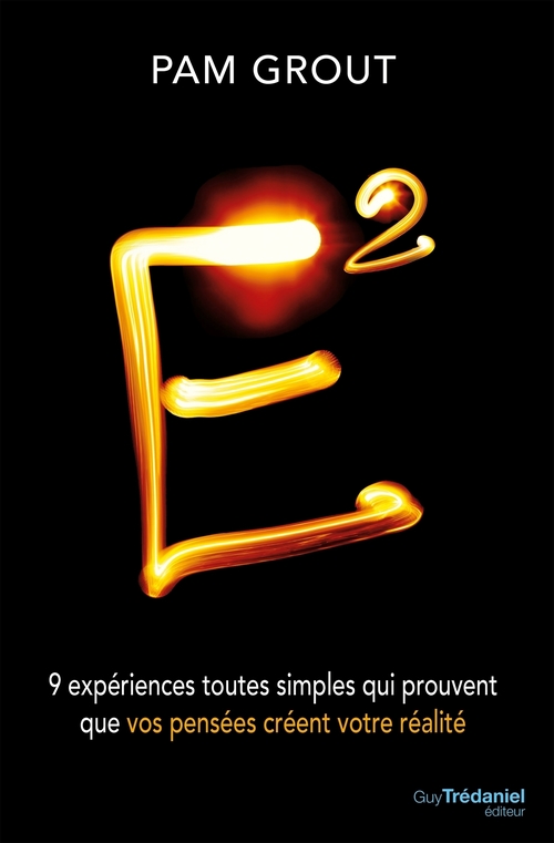 ebook cover of E2 - 9 expériences toutes simples qui prouvent que vos pensées créent votre réalité, by Pam Grout