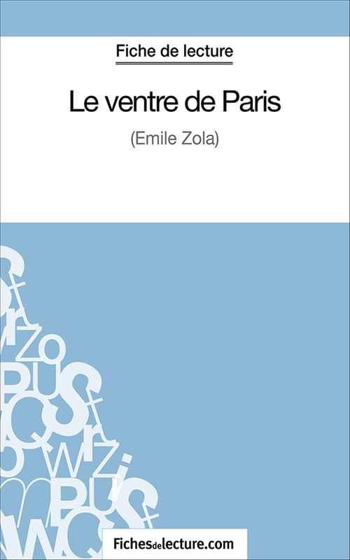 Couverture ebook de Le ventre de Paris, de Fichesdelecture.Com, Vanessa Grosjean