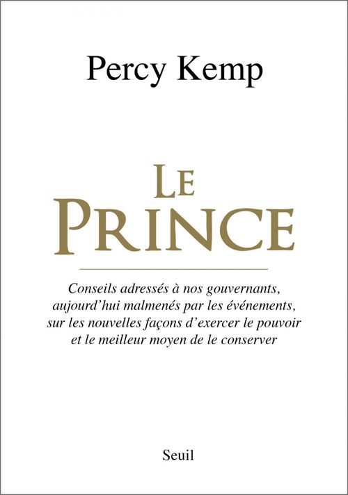 Couverture ebook de Le Prince. Conseils adressés à nos gouvernants, aujourd'hui malmenés par les événements, sur les nou, de Percy Kemp