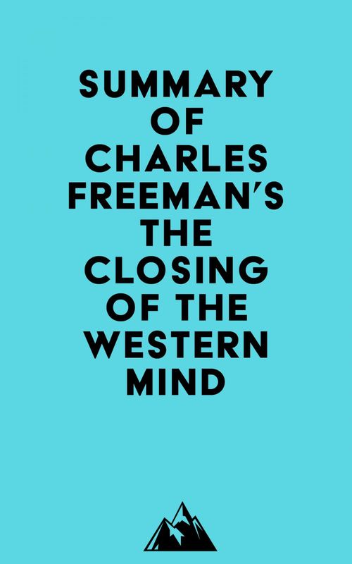 Couverture ebook de Summary of Charles Freeman's The Closing of the Western Mind, de Everest Media