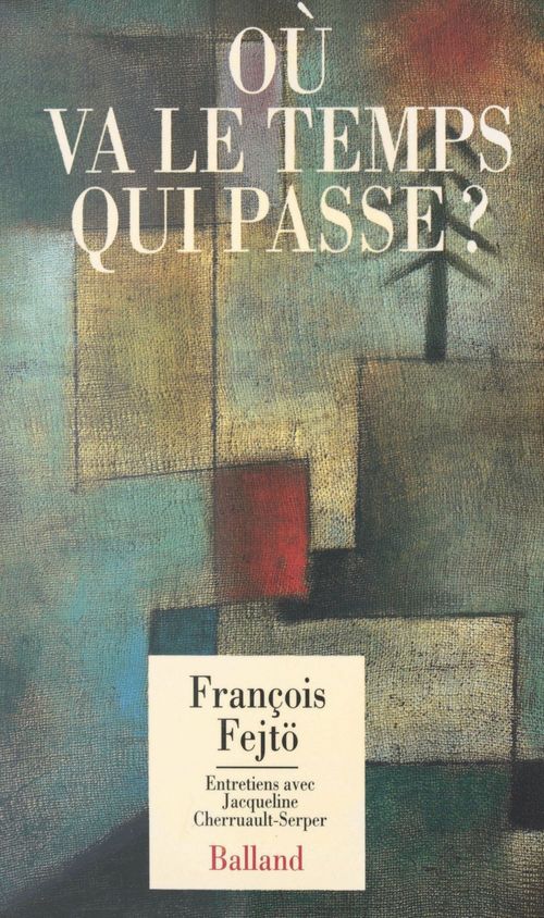 Couverture ebook de Où va le temps qui passe ? Entretiens avec Jacqueline Cherruault-Serper, de François Fejto