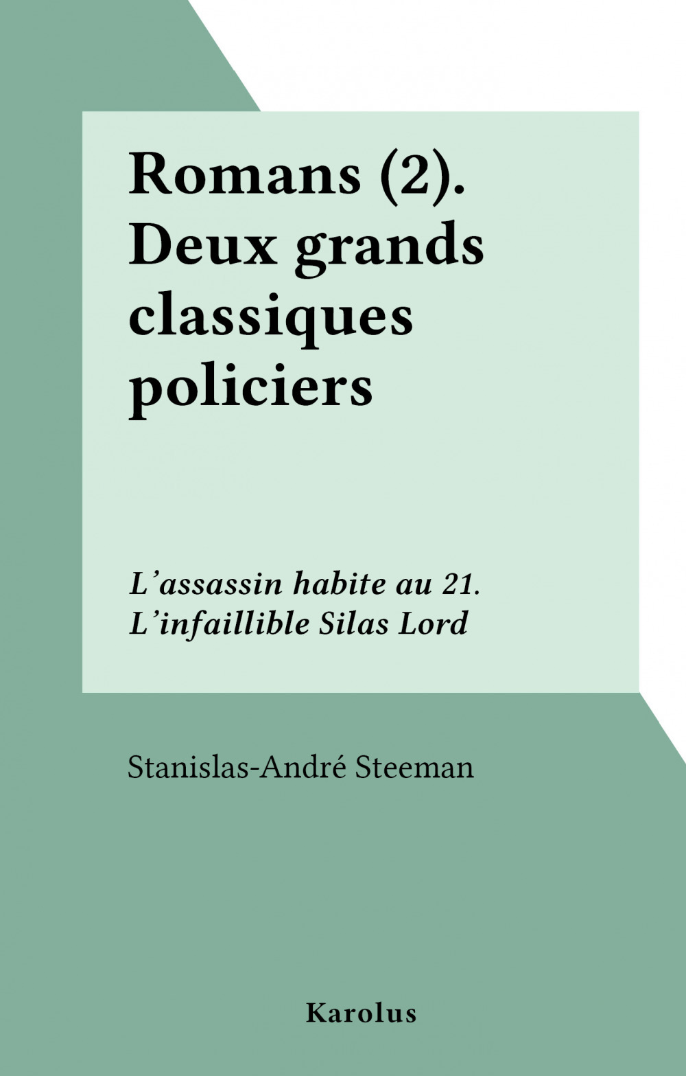 Couverture ebook de Romans (2).Deux grands classiques policiers : L'assassin habite au 21. L'infaillible Silas Lord, de Stanislas-Andre Steeman