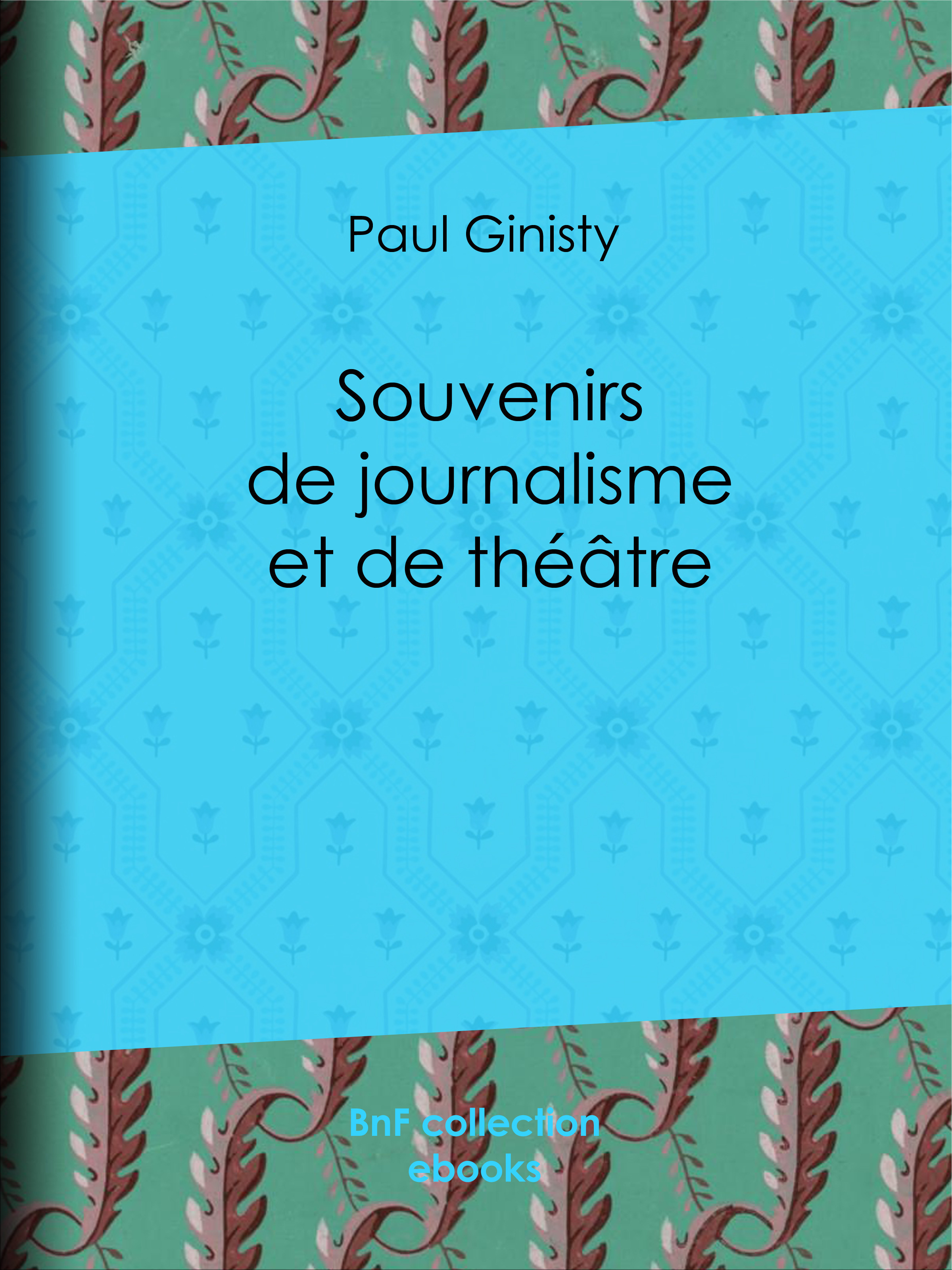 Couverture ebook de Souvenirs de journalisme et de théâtre, de Paul Ginisty