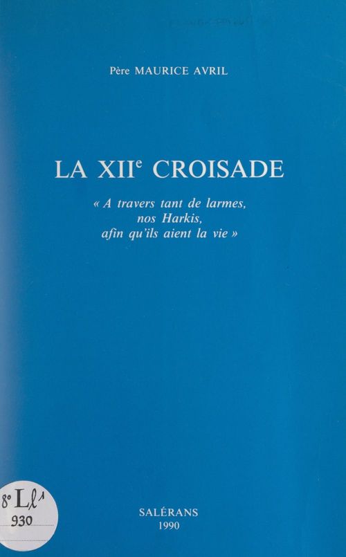 Couverture ebook de La XIIe croisade : « À travers tant de larmes, nos Harkis, afin qu'ils aient la vie », de Maurice Avril