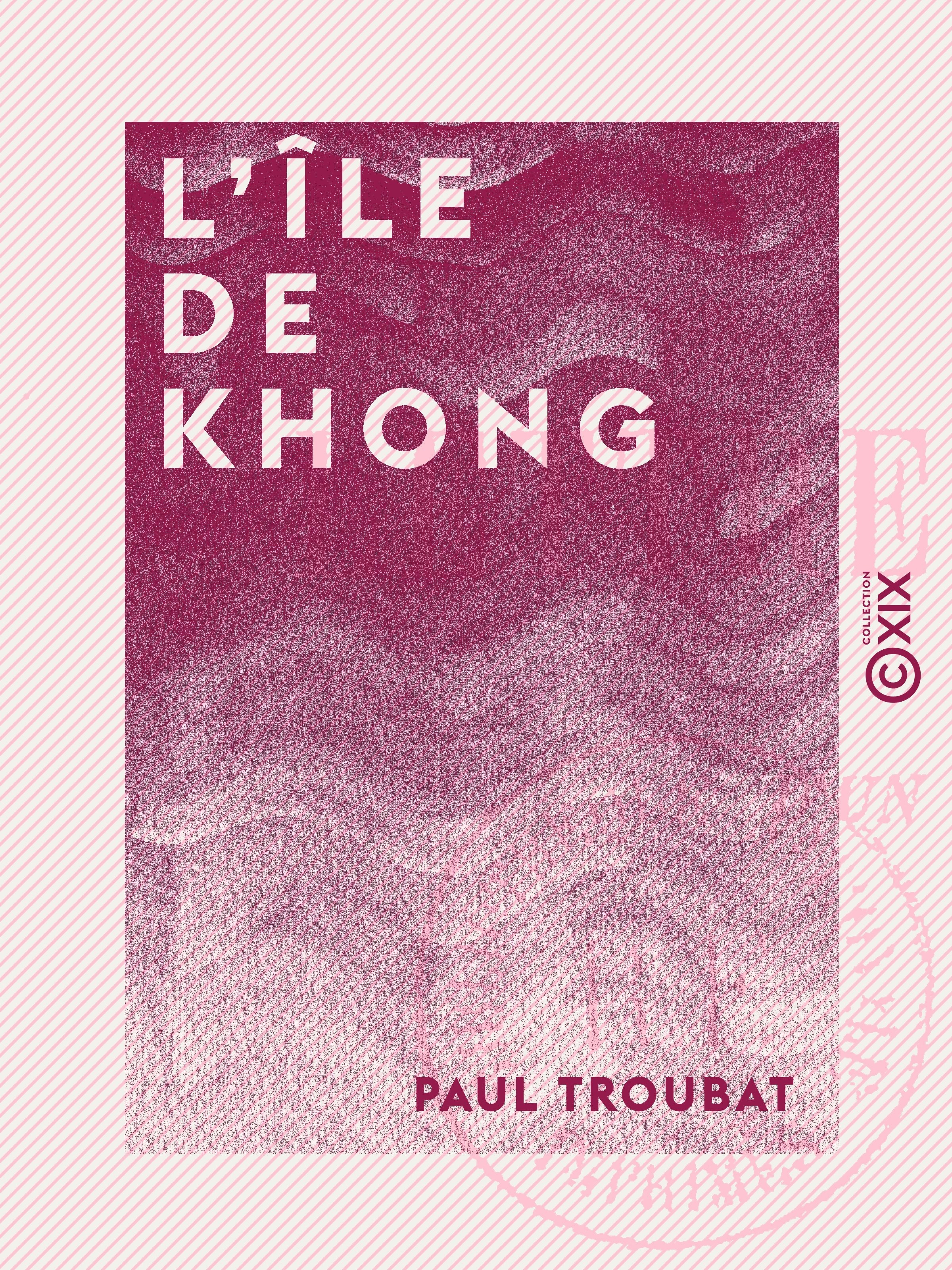 ebook cover of L'Île de Khong - Lettres laotiennes d'un engagé volontaire, by Jules Troubat, Paul Troubat