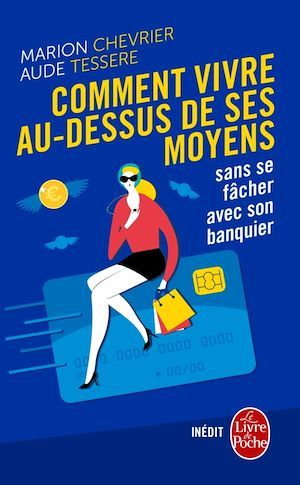 Couverture ebook de Comment vivre au dessus de ses moyens sans se fâcher avec son banquier, de Marion Chevrier, Aude Tessere