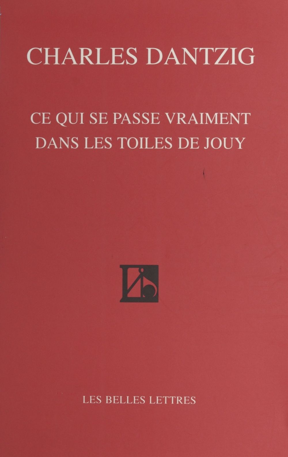 ebook cover of Ce qui se passe vraiment dans les toiles de Jouy, by Charles Dantzig