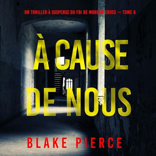 Couverture audiobook de À cause de nous (Un thriller à suspense du FBI de Morgan Cross - Tome 6), de Blake Pierce