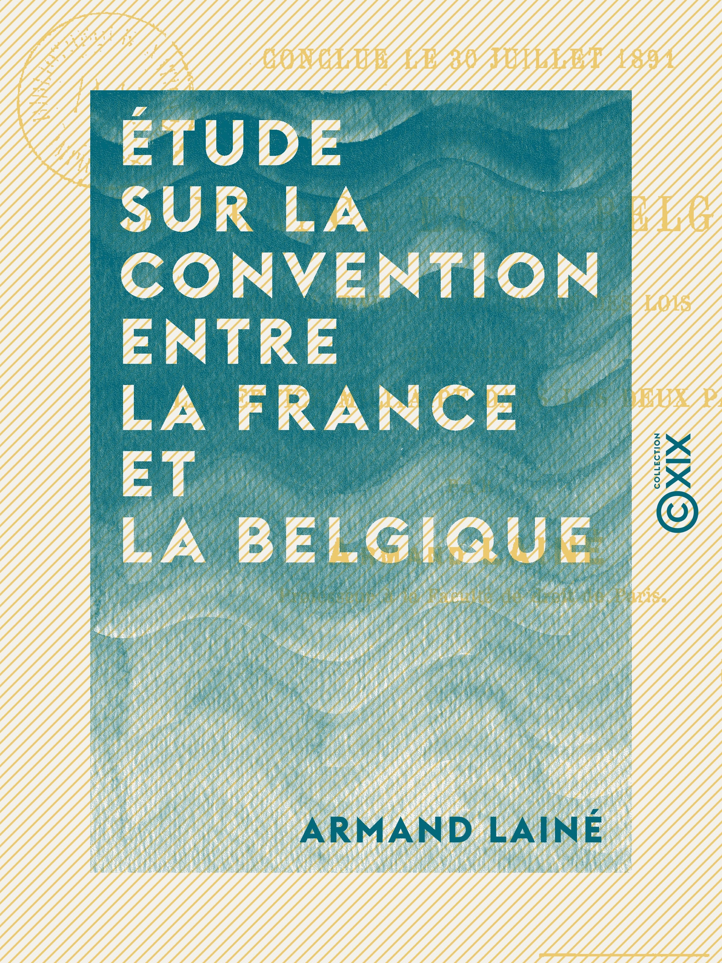 Couverture ebook de Étude sur la convention entre la France et la Belgique - Conclue le 30 juillet 1891 et relative à l'application des lois qui règlent le service militaire dans les deux pays, de Armand Laine
