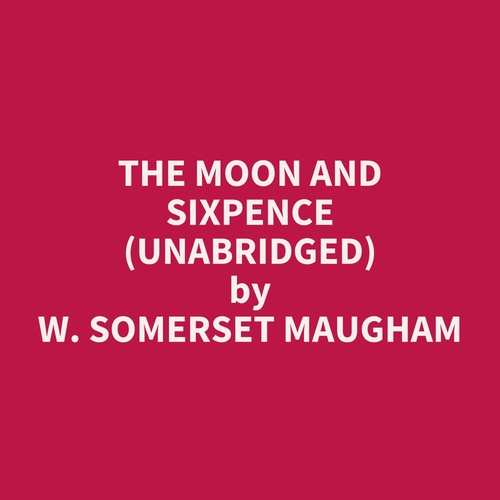 audiobook cover of The Moon and Sixpence (Unabridged), by W. Somerset Maugham
