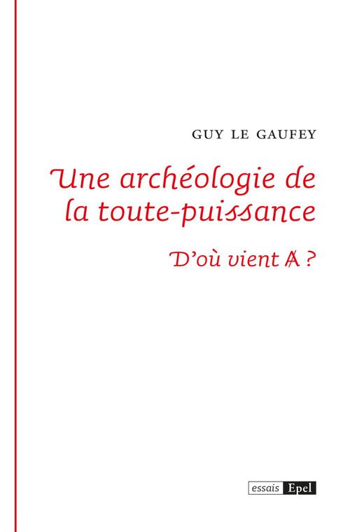 ebook cover of Une archéologie de la toute-puissance, by Guy Le Gaufey