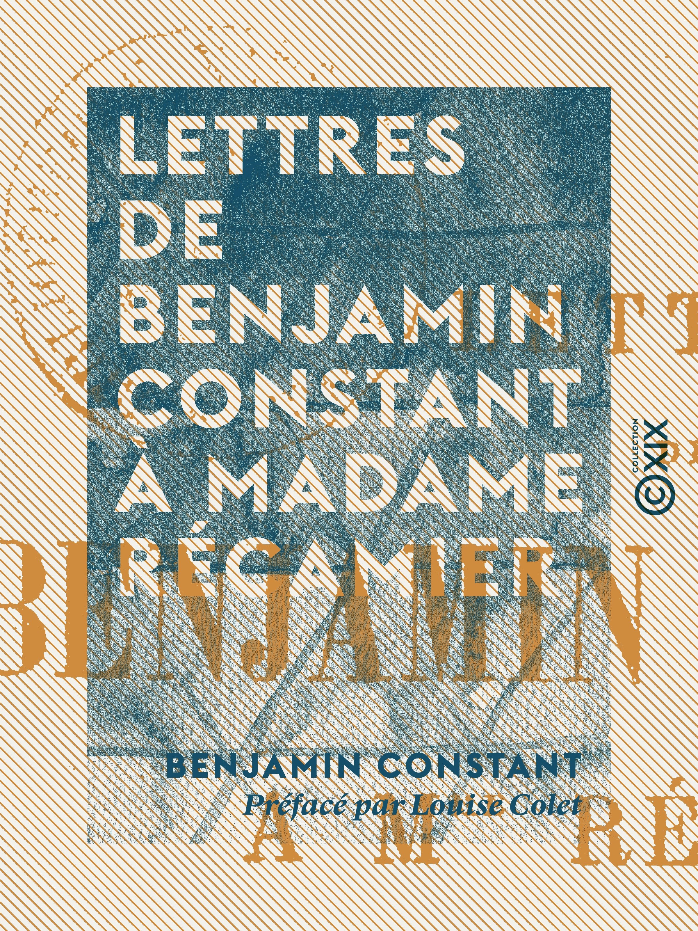 Couverture ebook de Lettres de Benjamin Constant à Madame Récamier, de Benjamin Constant, Louise Colet
