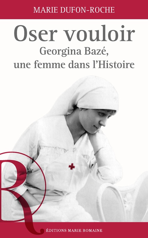 Couverture ebook de Oser vouloir. Georgina Bazé, une femme dans l'Histoire, de Marie Dufon-Roche
