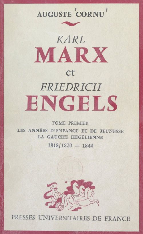 ebook cover of Karl Marx et Friedrich Engels, leur vie et leur oeuvre (1) Les années d'enfance et de jeunesse, la gauche hégélienne, 1818/1820-1844, by Auguste Cornu
