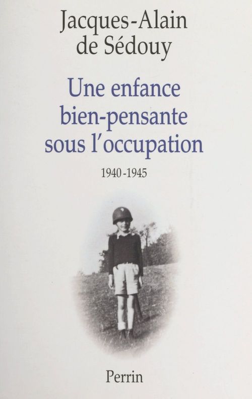 Couverture ebook de Une enfance bien-pensante sous l'Occupation, 1940-1945, de Jacques-alain de Sédouy