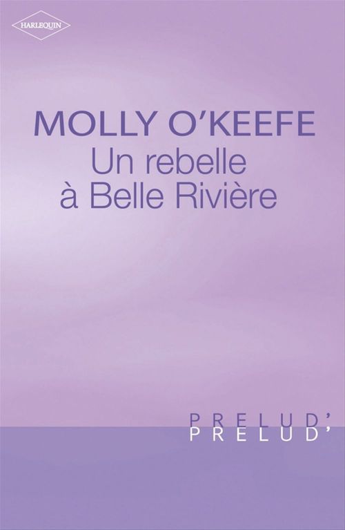 ebook cover of Une rebelle à Belle Rivière (Harlequin Prélud'), by Molly O'Keefe