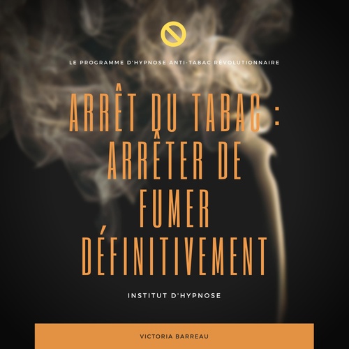 audiobook cover of ARRÊT DU TABAC : ARRÊTER DE FUMER DÉFINITIVEMENT, by Institut d'Hypnose, Victoria Barreau