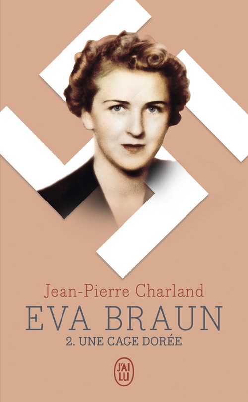 Couverture ebook de Eva Braun (Tome 2) - Une cage dorée, de Jean-Pierre Charland
