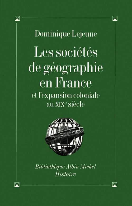 Couverture ebook de Les Sociétés de géographie en France et l'expansion coloniale au XIXe siècle, de Dominique Lejeune