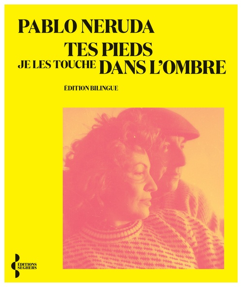 Couverture ebook de Tes pieds je les touche dans l'ombre - Edition Bilingue, de Pablo Neruda