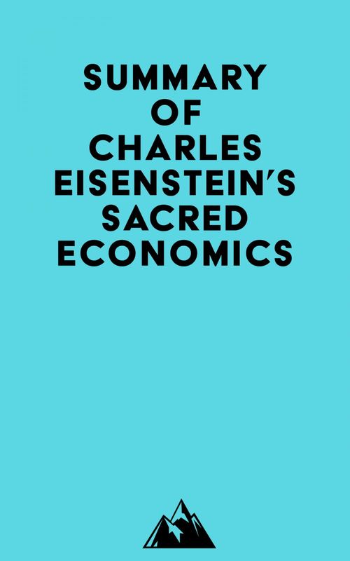 Couverture ebook de Summary of Charles Eisenstein's Sacred Economics, de Everest Media