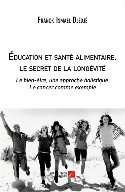 ebook cover of Éducation et santé alimentaire, le secret de la longévité, by Franck-Ismael Djédjé