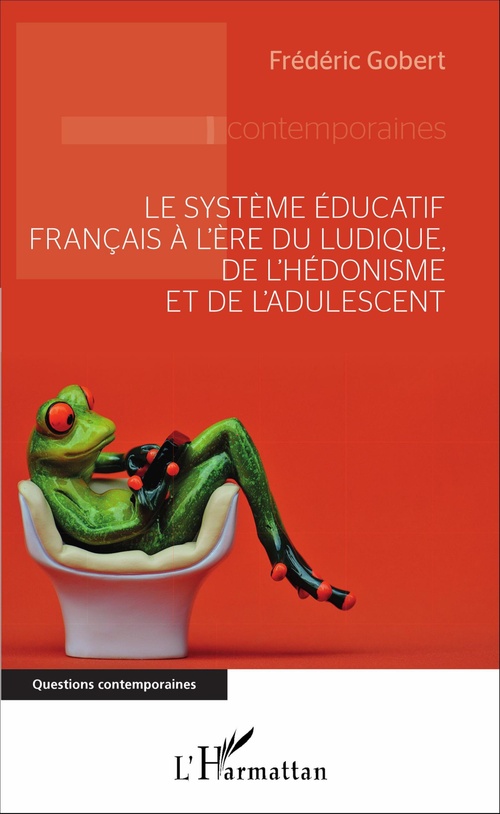 ebook cover of Le système éducatif français à l'ère du ludique, de l'hédonisme et de l'adulescent, by Frédéric Gobert