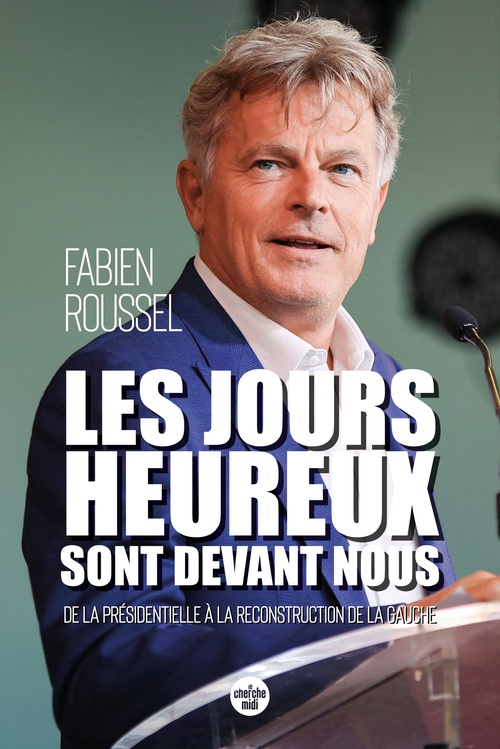 Couverture ebook de Les Jours heureux sont devant nous - De la présidentielle à la reconstruction de la gauche, de Fabien Roussel