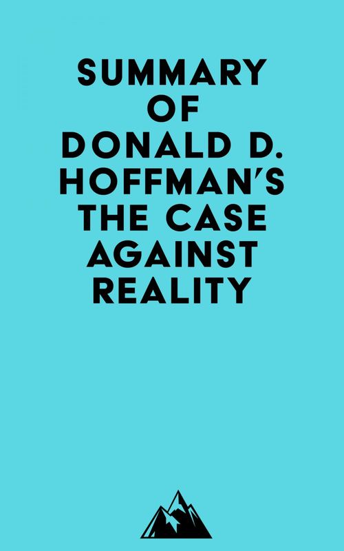 ebook cover of Summary of Donald D. Hoffman's The Case Against Reality, by Everest Media