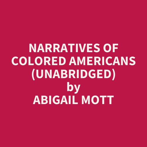 Couverture audiobook de Narratives of Colored Americans (UNABRIDGED), de Abigail Mott